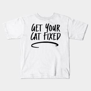 Get Your Cat Fixed Kids T-Shirt